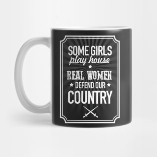 Some girls play house, real women defend our country Mug